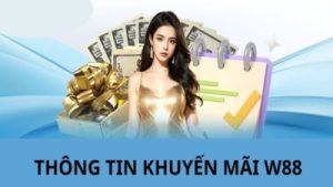Khuyến mãi w88 – Săn thưởng lớn và những phần quà độc quyền